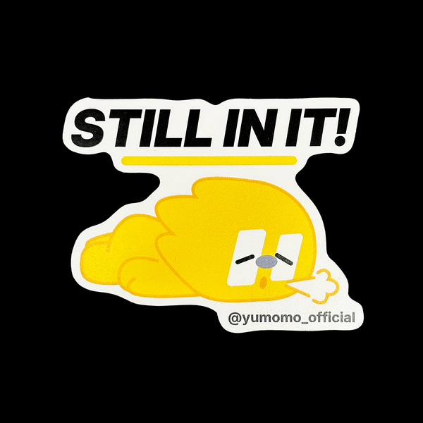 Yumomo Edition - "Still In It Sticker"